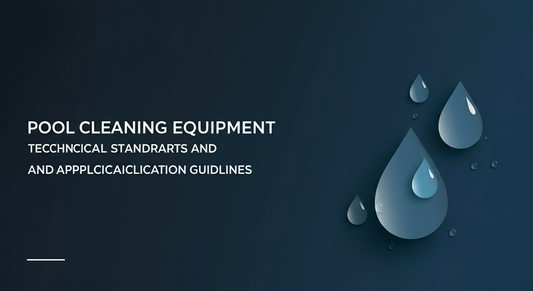 Technical Standards and Application Guide for Pool Cleaning Equipment